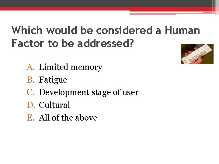 Which would be considered a Human Factor to be addressed? A. B. C. D.