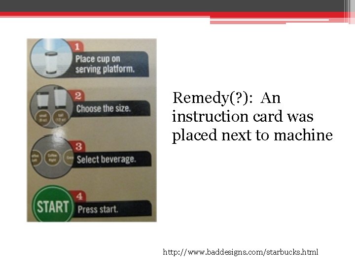 Remedy(? ): An instruction card was placed next to machine http: //www. baddesigns. com/starbucks.