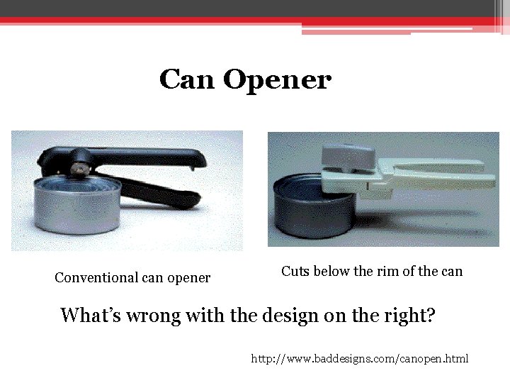 Can Opener Conventional can opener Cuts below the rim of the can What’s wrong