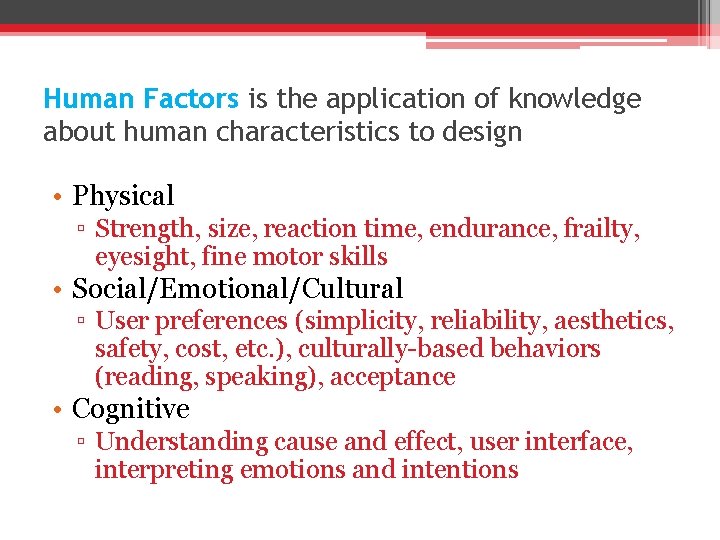 Human Factors is the application of knowledge about human characteristics to design • Physical