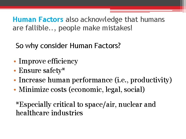 Human Factors also acknowledge that humans are fallible. . , people make mistakes! So