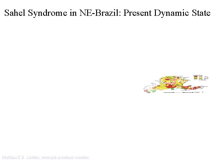 Sahel Syndrome in NE-Brazil: Present Dynamic State Matthias K. B. Lüdeke, www. pik-potsdam/~luedeke 