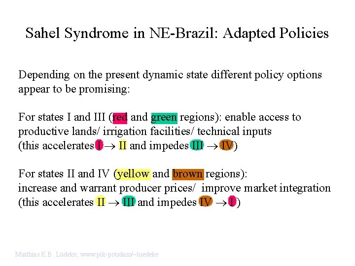 Sahel Syndrome in NE-Brazil: Adapted Policies Depending on the present dynamic state different policy