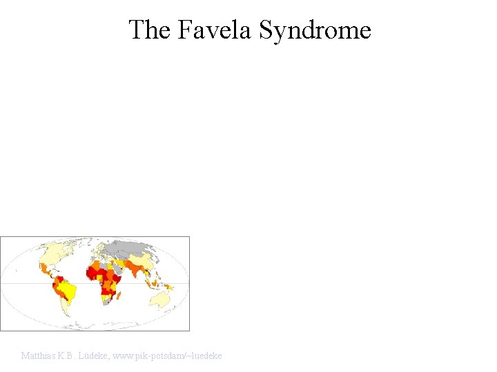 The Favela Syndrome Matthias K. B. Lüdeke, www. pik-potsdam/~luedeke 