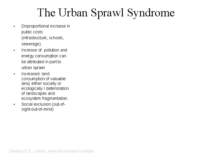 The Urban Sprawl Syndrome • • Disproportional increase in public costs (infrastructure, schools, sewerage)
