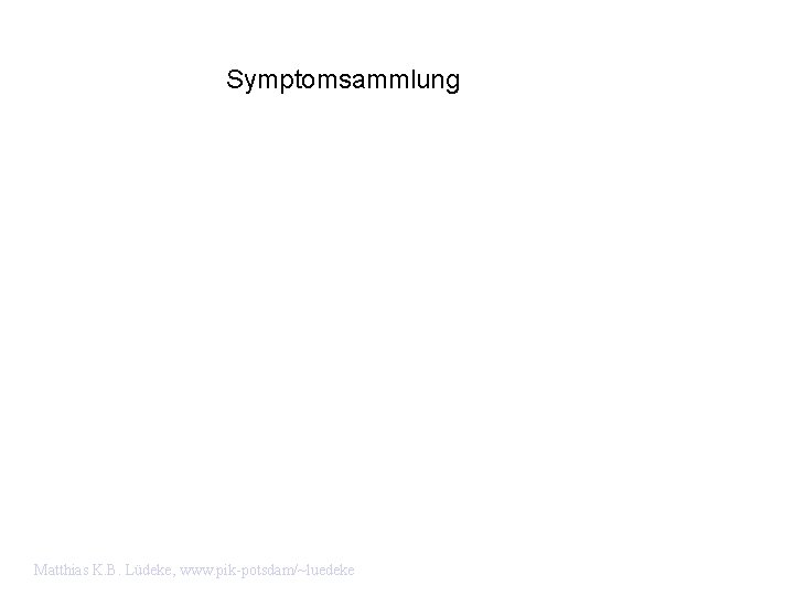 Symptomsammlung Matthias K. B. Lüdeke, www. pik-potsdam/~luedeke 