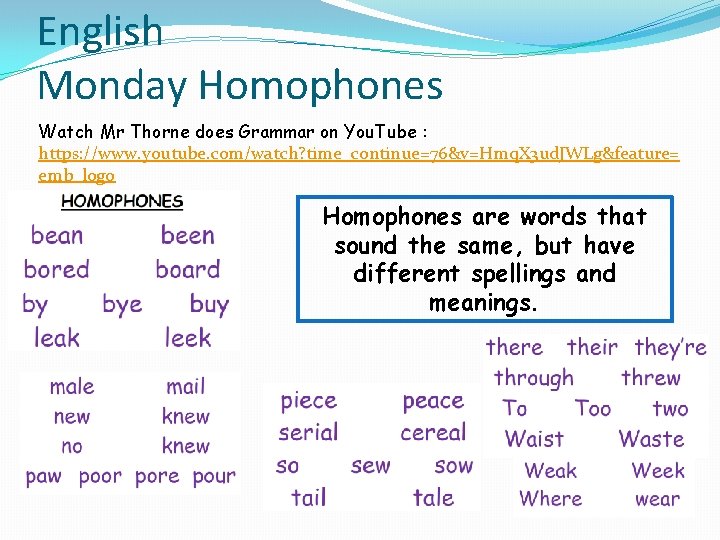 English Monday Homophones Watch Mr Thorne does Grammar on You. Tube : https: //www.