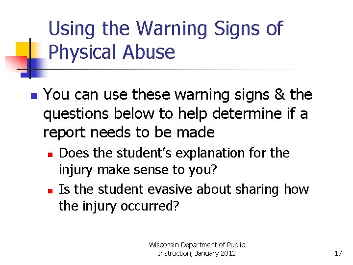 Using the Warning Signs of Physical Abuse n You can use these warning signs