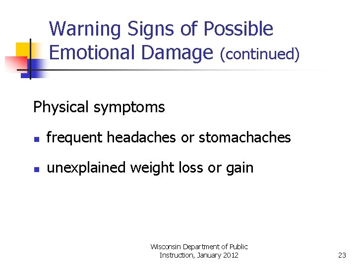 Warning Signs of Possible Emotional Damage (continued) Physical symptoms n frequent headaches or stomachaches