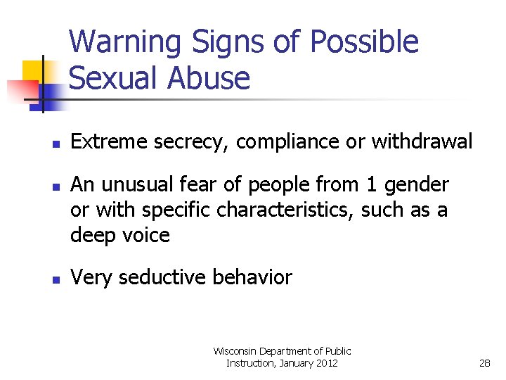 Warning Signs of Possible Sexual Abuse n n n Extreme secrecy, compliance or withdrawal