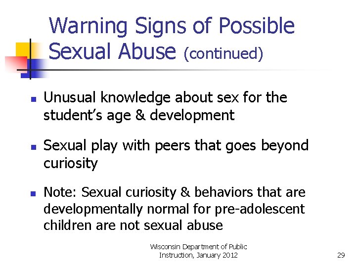 Warning Signs of Possible Sexual Abuse (continued) n n n Unusual knowledge about sex