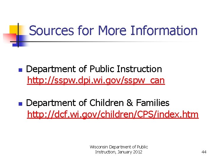 Sources for More Information n n Department of Public Instruction http: //sspw. dpi. wi.