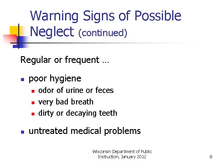Warning Signs of Possible Neglect (continued) Regular or frequent … n poor hygiene n