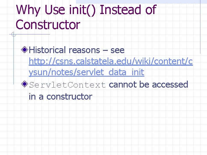 Why Use init() Instead of Constructor Historical reasons – see http: //csns. calstatela. edu/wiki/content/c