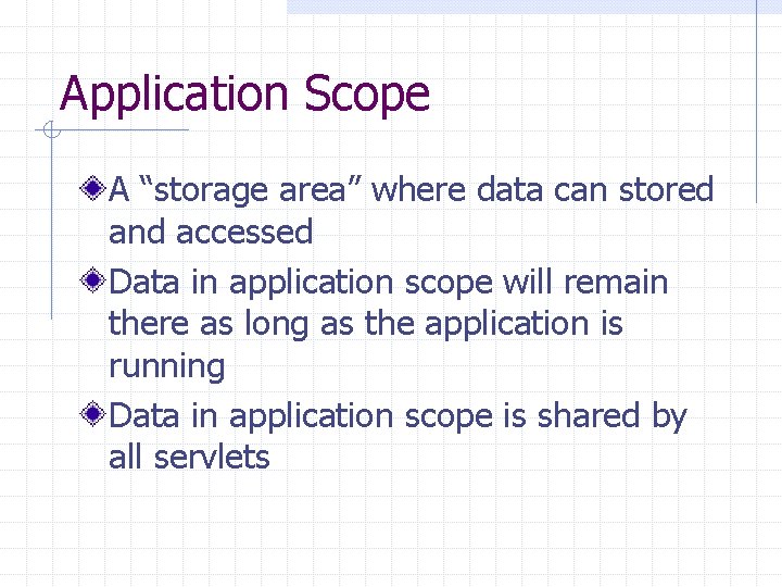 Application Scope A “storage area” where data can stored and accessed Data in application