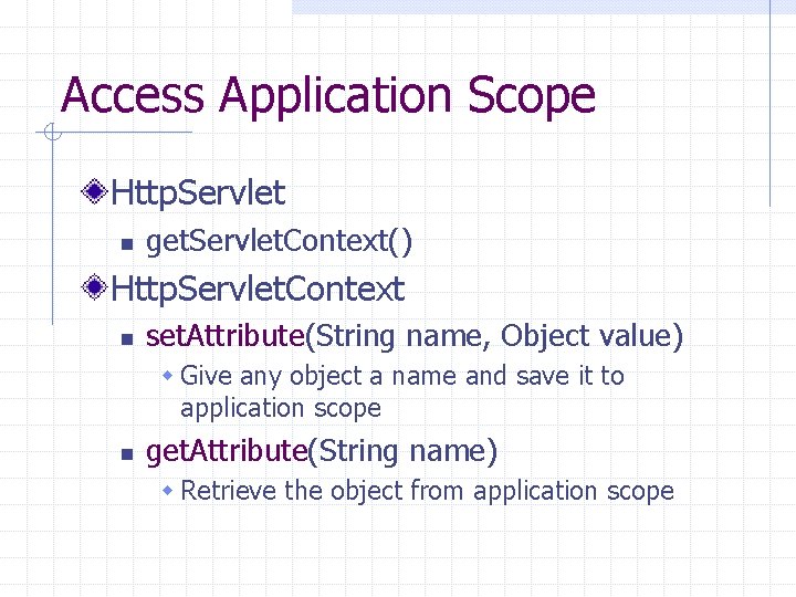 Access Application Scope Http. Servlet n get. Servlet. Context() Http. Servlet. Context n set.
