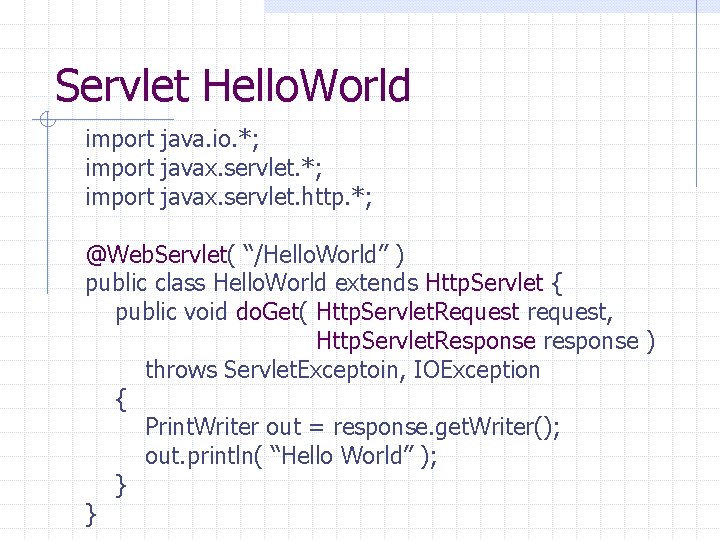 Servlet Hello. World import java. io. *; import javax. servlet. http. *; @Web. Servlet(