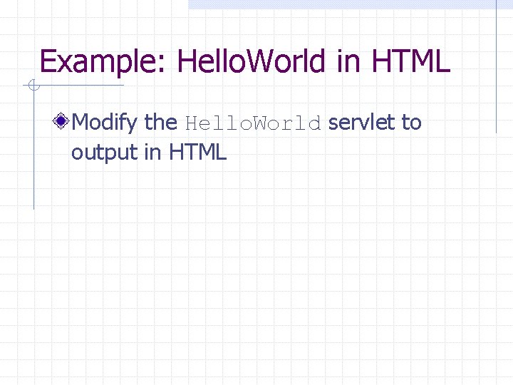 Example: Hello. World in HTML Modify the Hello. World servlet to output in HTML