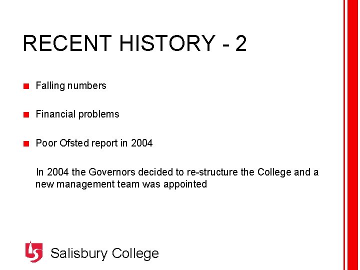 RECENT HISTORY - 2 Falling numbers Financial problems Poor Ofsted report in 2004 In