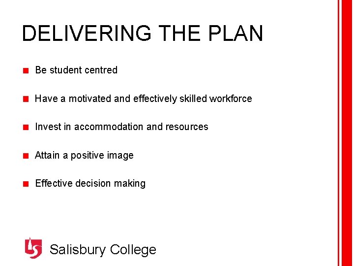 DELIVERING THE PLAN Be student centred Have a motivated and effectively skilled workforce Invest