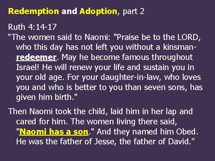 Redemption and Adoption, part 2 Ruth 4: 14 -17 “The women said to Naomi: