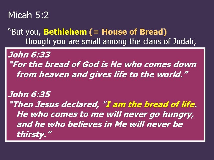Micah 5: 2 “But you, Bethlehem (= House of Bread) though you are small