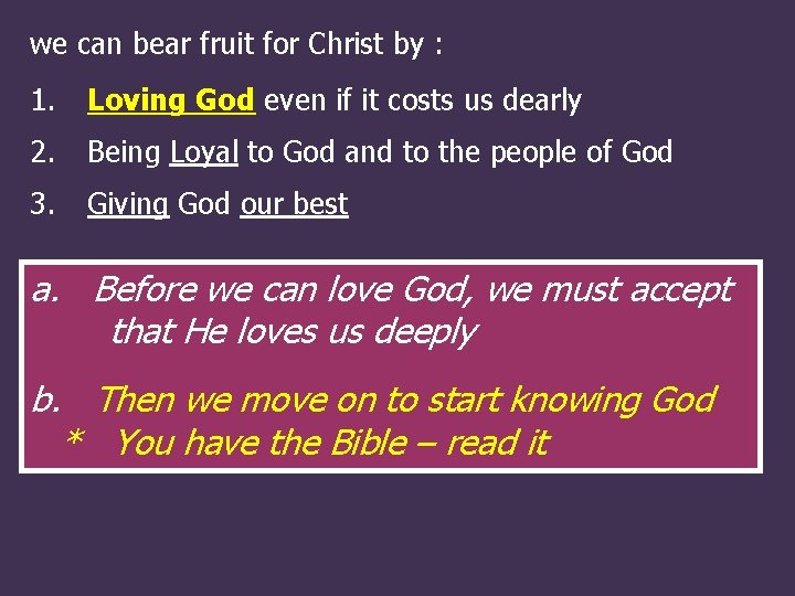 we can bear fruit for Christ by : 1. Loving God even if it