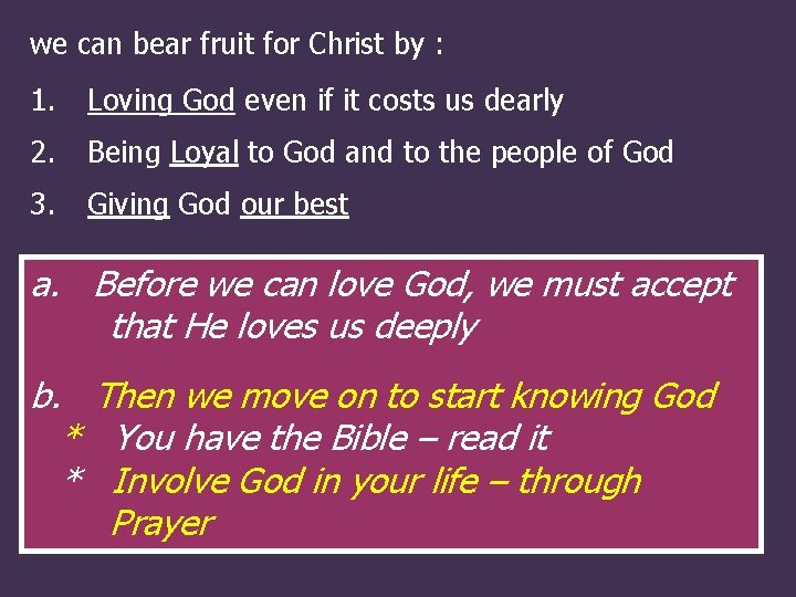 we can bear fruit for Christ by : 1. Loving God even if it