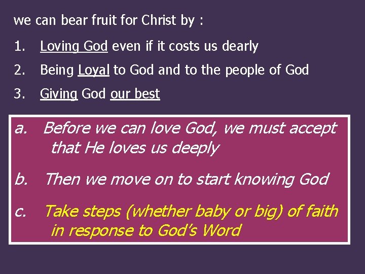 we can bear fruit for Christ by : 1. Loving God even if it