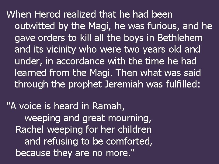 When Herod realized that he had been outwitted by the Magi, he was furious,