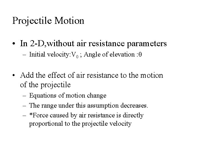 Projectile Motion • In 2 -D, without air resistance parameters – Initial velocity: V