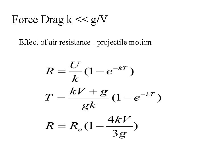 Force Drag k << g/V Effect of air resistance : projectile motion 