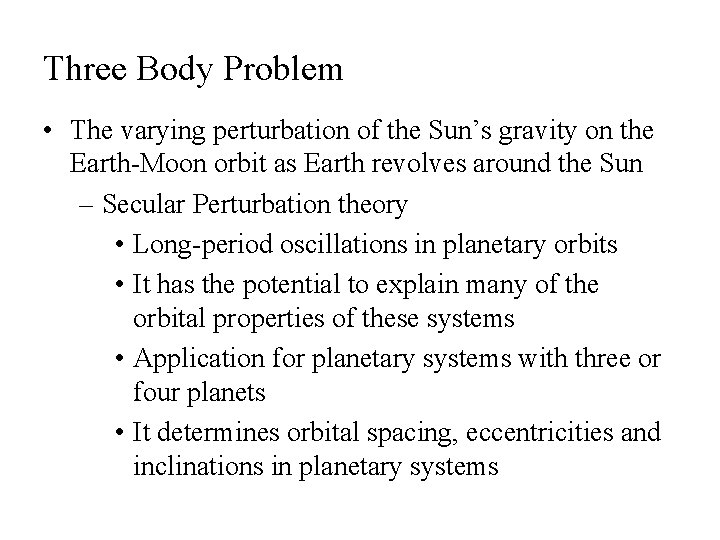 Three Body Problem • The varying perturbation of the Sun’s gravity on the Earth-Moon