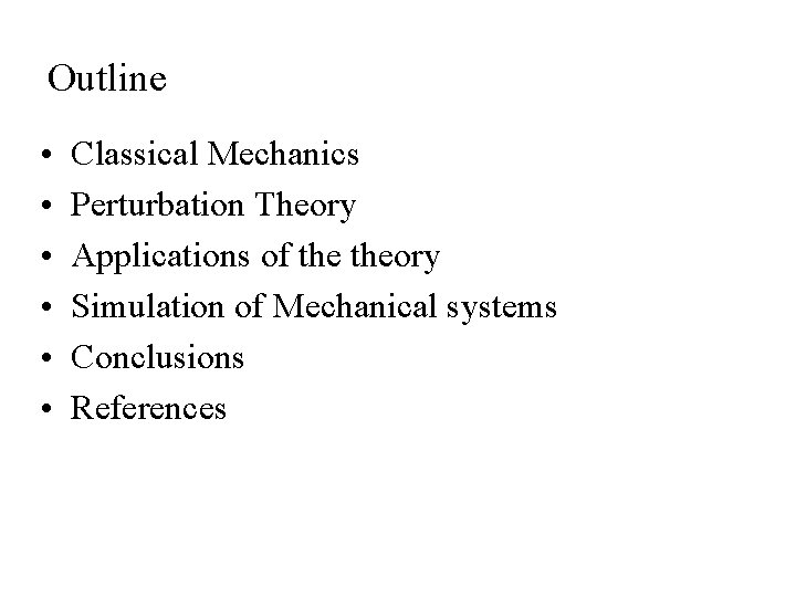 Outline • • • Classical Mechanics Perturbation Theory Applications of theory Simulation of Mechanical