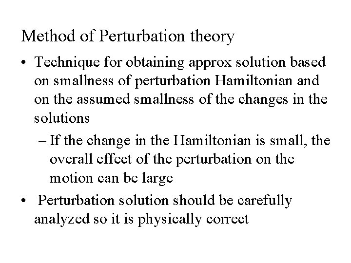 Method of Perturbation theory • Technique for obtaining approx solution based on smallness of