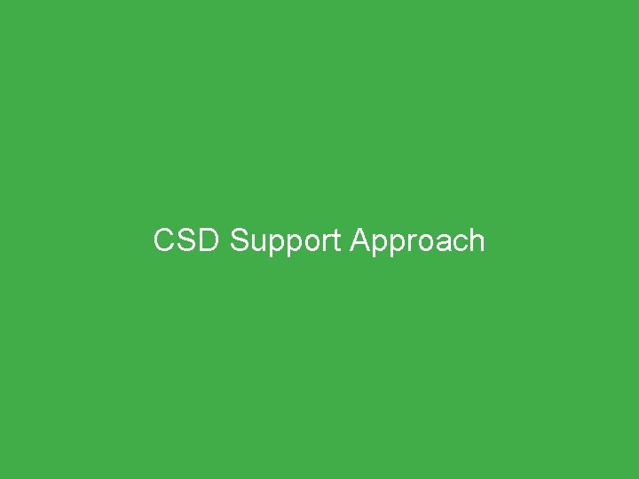 CSD Support Approach 