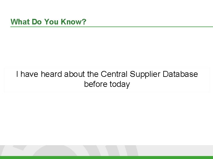 What Do You Know? I have heard about the Central Supplier Database before today