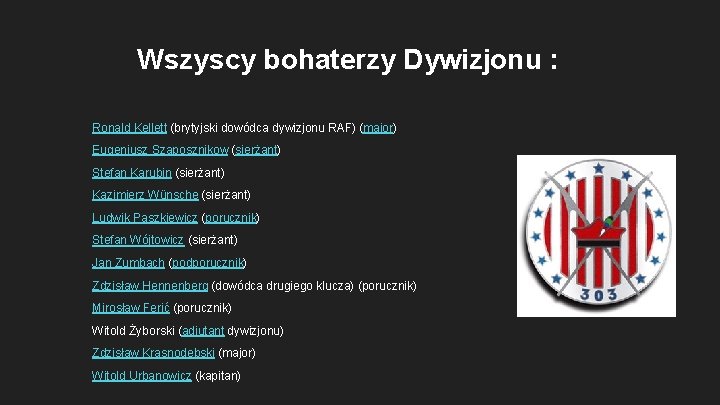 Wszyscy bohaterzy Dywizjonu : Ronald Kellett (brytyjski dowódca dywizjonu RAF) (major) Eugeniusz Szaposznikow (sierżant)