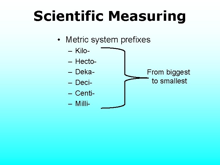 Scientific Measuring • Metric system prefixes – – – Kilo. Hecto. Deka. Deci. Centi.