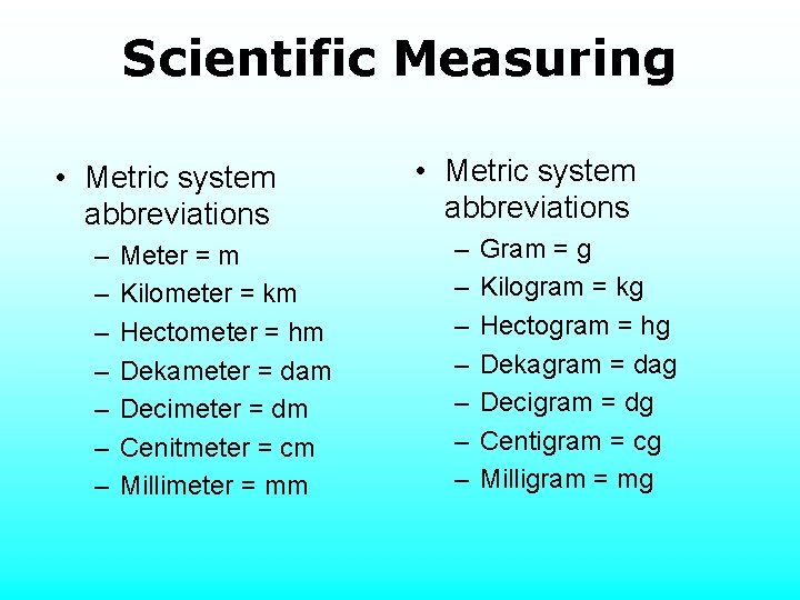 Scientific Measuring • Metric system abbreviations – – – – Meter = m Kilometer