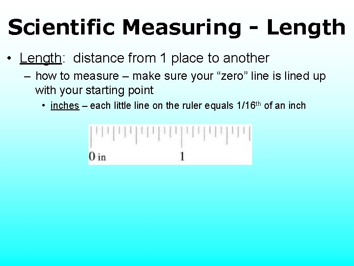 Scientific Measuring - Length • Length: distance from 1 place to another – how