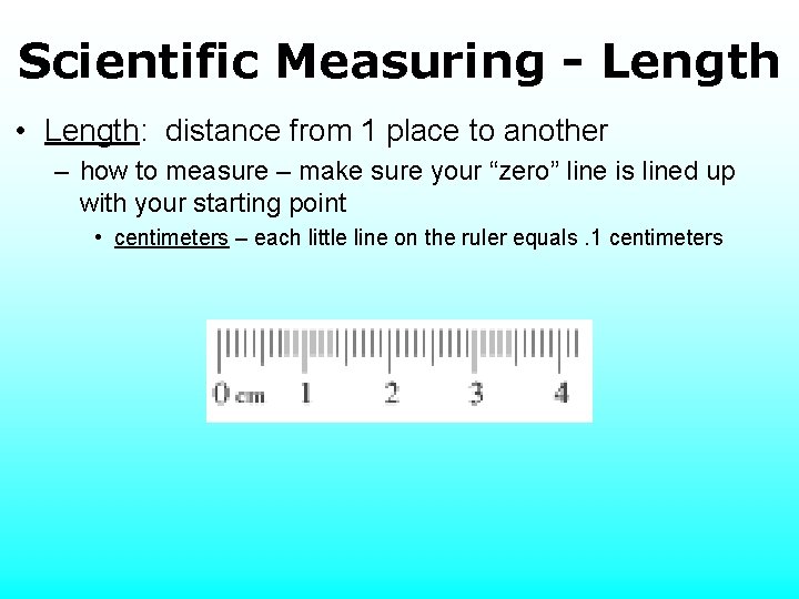 Scientific Measuring - Length • Length: distance from 1 place to another – how