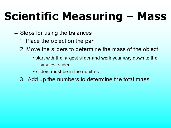 Scientific Measuring – Mass – Steps for using the balances 1. Place the object