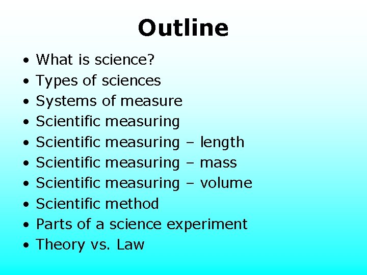 Outline • • • What is science? Types of sciences Systems of measure Scientific