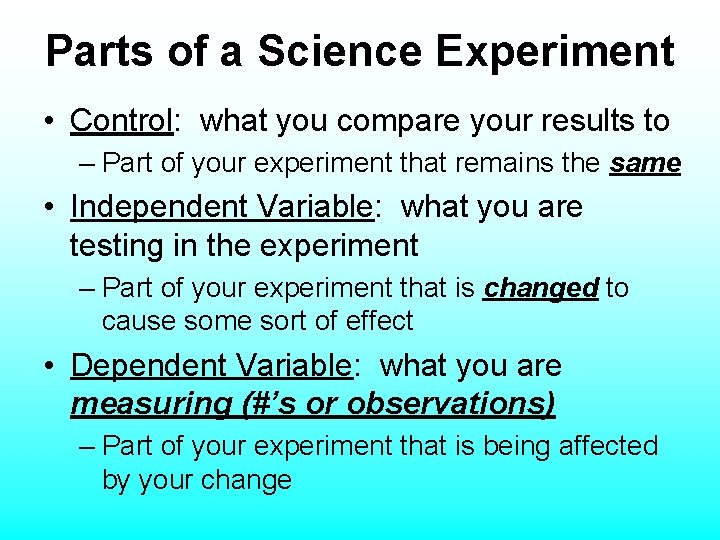 Parts of a Science Experiment • Control: what you compare your results to –