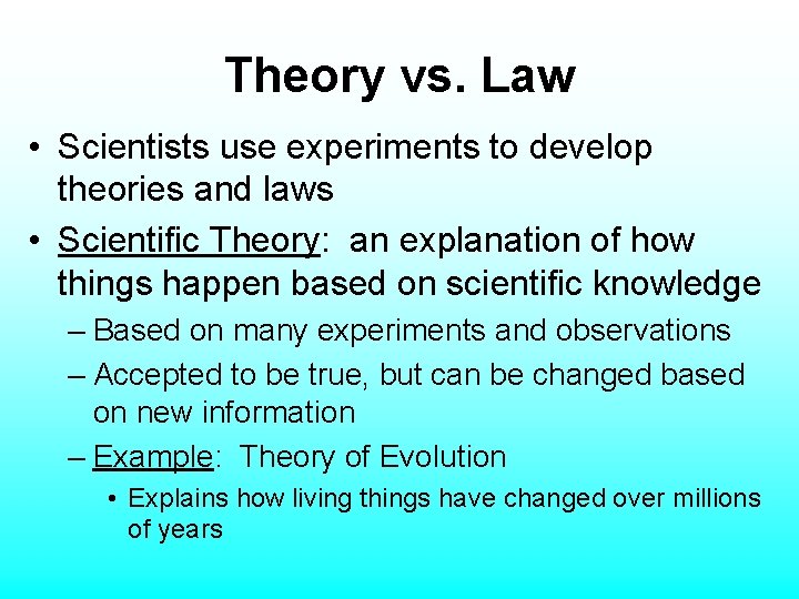 Theory vs. Law • Scientists use experiments to develop theories and laws • Scientific