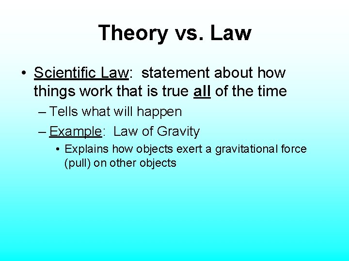 Theory vs. Law • Scientific Law: statement about how things work that is true