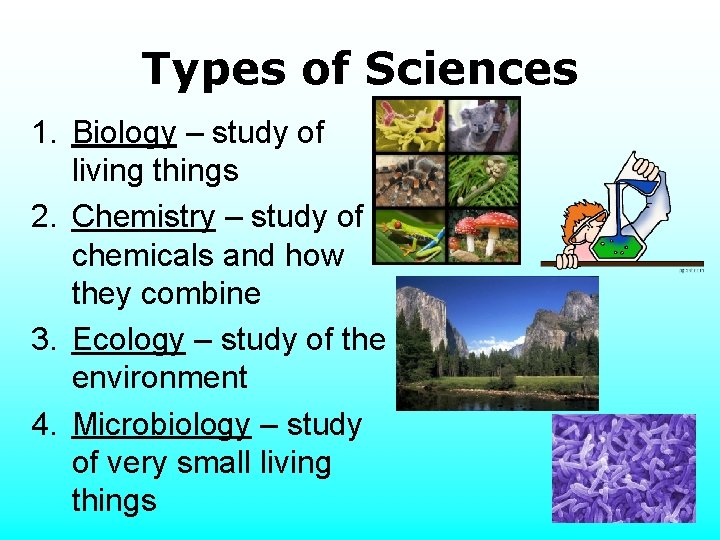 Types of Sciences 1. Biology – study of living things 2. Chemistry – study