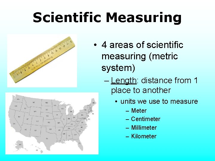 Scientific Measuring • 4 areas of scientific measuring (metric system) – Length: distance from