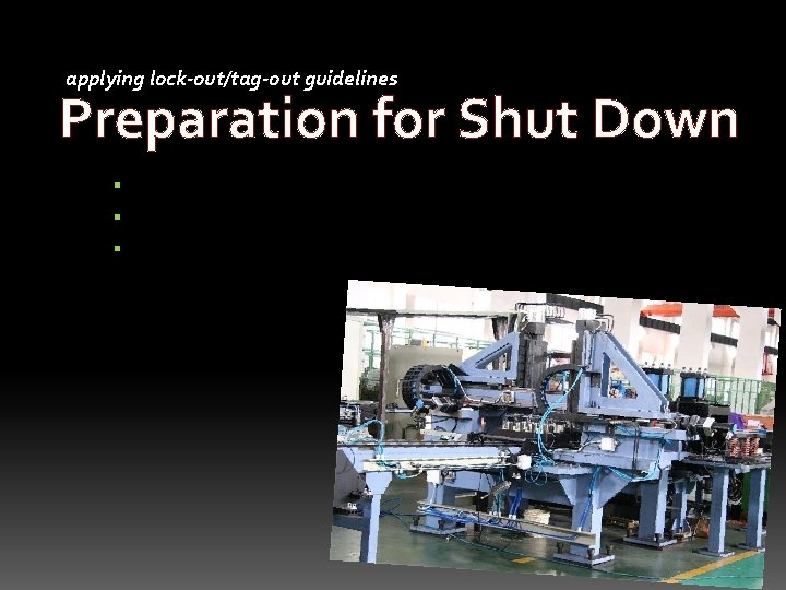 applying lock-out/tag-out guidelines Preparation for Shut Down Shut the system down by using its